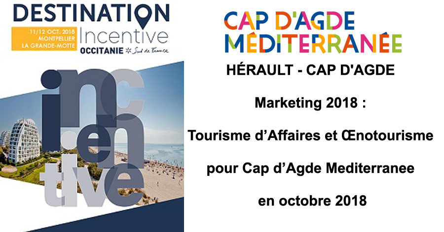 Cap d'Agde - HÉRAULT - CAP D'AGDE - Marketing 2018 : Tourisme d’Affaires et Œnotourisme pour Cap d’Agde Méditerranée en octobre 2018