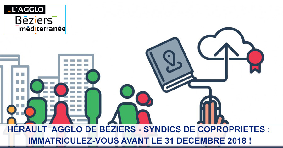 Hérault - HÉRAULT AGGLO DE BÉZIERS - SYNDICS DE COPROPRIÉTÉS : IMMATRICULEZ-VOUS AVANT LE 31 DÉCEMBRE 2018 !