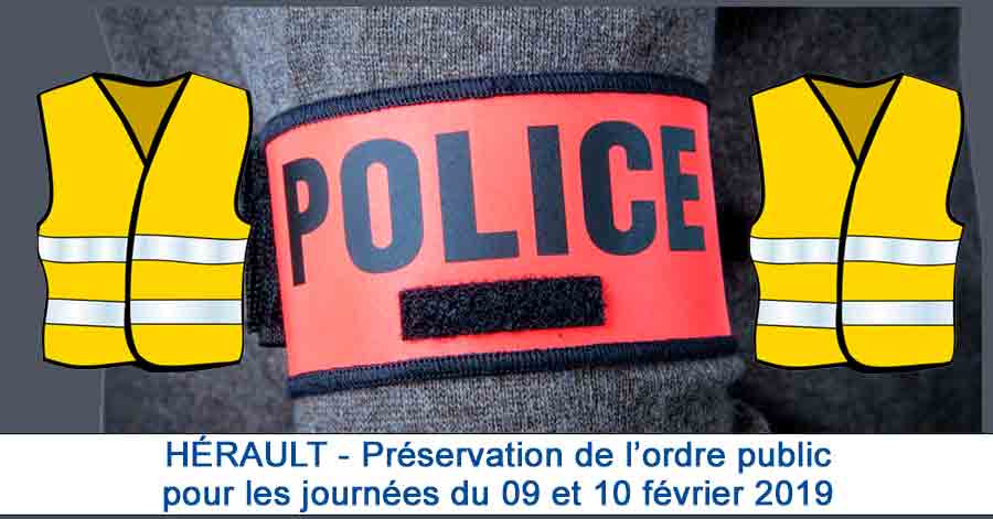 Hérault - HÉRAULT - Préservation de l’ordre public pour les journées du 09 et 10 février 2019