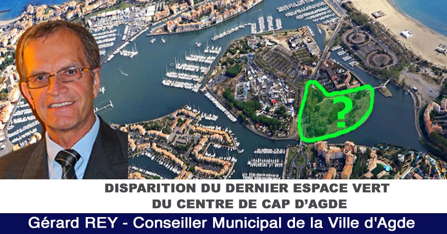 Agde - CAP D'AGDE ( 34 ) DISPARITION DU DERNIER ESPACE VERT DU CENTRE DE CAP D’AGDE