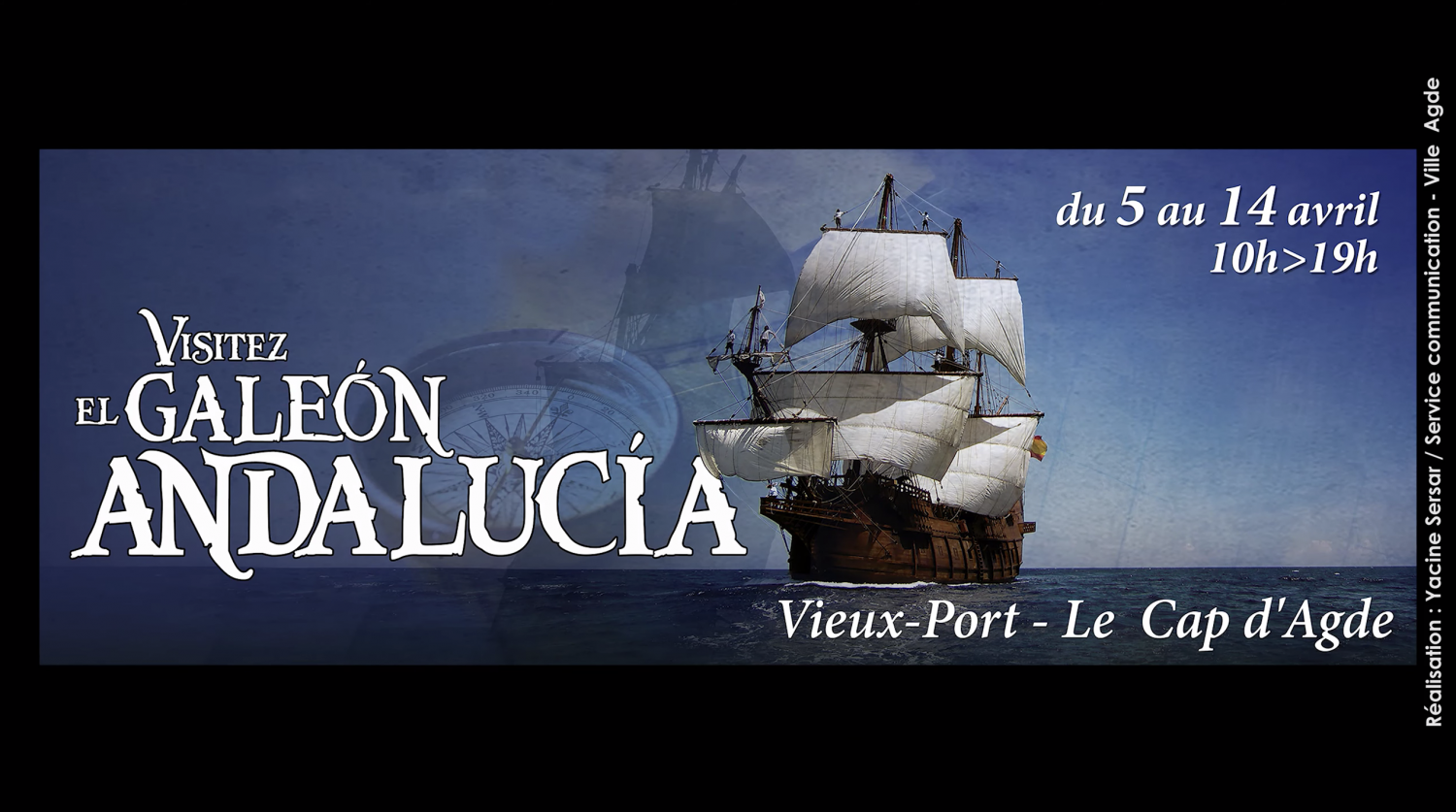 Agde - CAP D'AGDE ( 34 ) VIDEO - La Ville d’Agde accueille du 5 au 14 avril « El Galéon Andalucía »