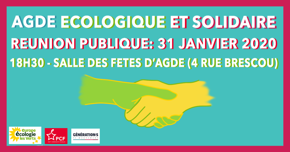 Agde - Réunion Publique AGDE ECOLOGIQUE et SOLIDAIRE - VENDREDI 31 janvier - Salle des Fêtes AGDE