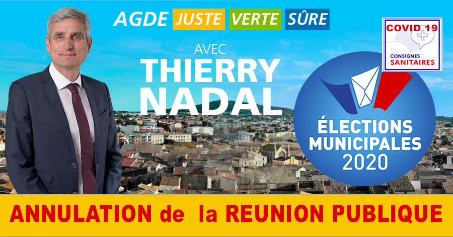 Agde - AGDE - MUNICIPALES 2020 - COMMUNIQUÉ DE Thierry NADAL - ANNULATION de la REUNION PUBLIQUE