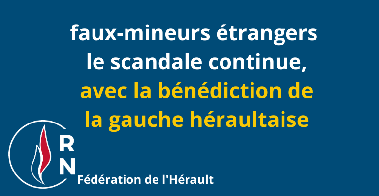 Hérault - Faux-mineurs étrangers: le scandale continue...avec la bénédiction de la gauche héraultaise.
