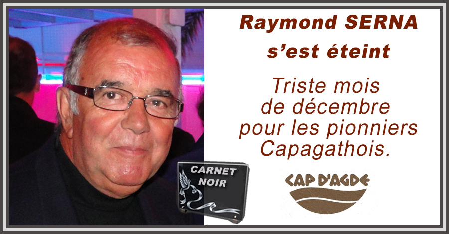 Cap d'Agde - Triste mois de décembre pour les pionniers Capagathois: Raymond SERNA s'est éteint ce Mercredi 22 décembre 2021.