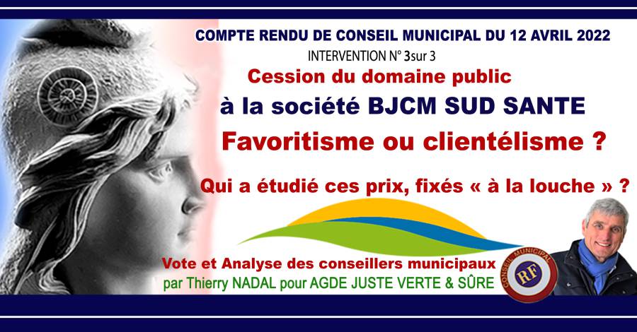 Agde - Conseil Municipal : Cession du Domaine public à la société BJCM SUD SANTE   Favoritisme ou clientélisme ?  Qui a étudié ces prix, fixés « à la louche » ?