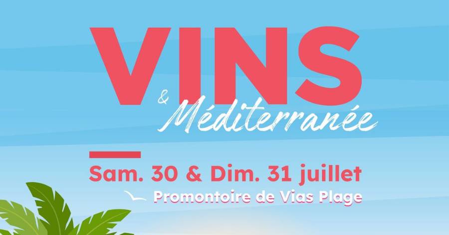 Vias - 2° Vins et Méditerranée à Vias les 30 et 31 juillet prochains à VIAS - Demandez le Proramme !