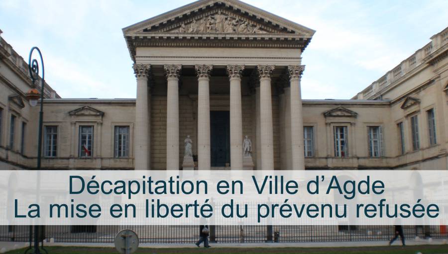Agde - Décapitation en Ville d'Agde : La demande de mise en liberté du prévenu refusée
