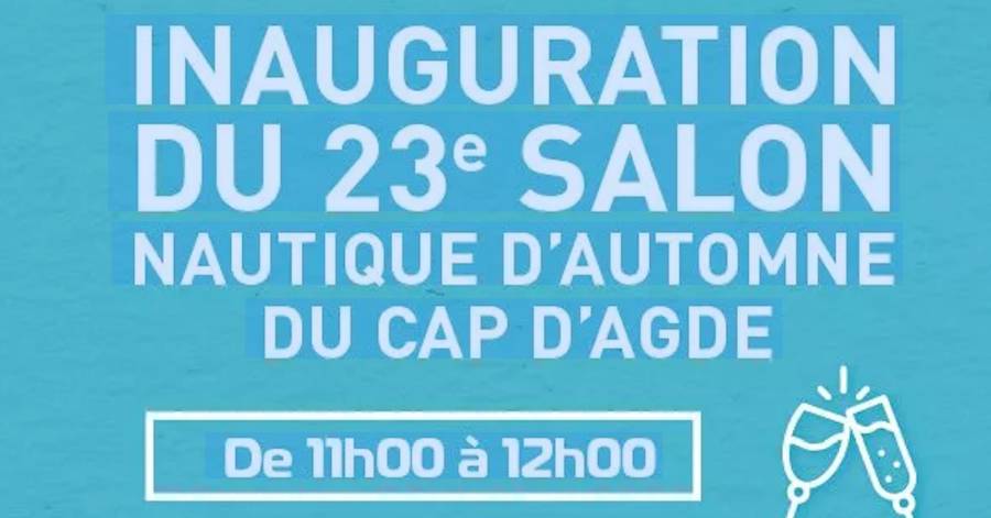 Cap d'Agde - Salon Nautique 2022 : Inauguration ce matin entre 11 h et 12 h