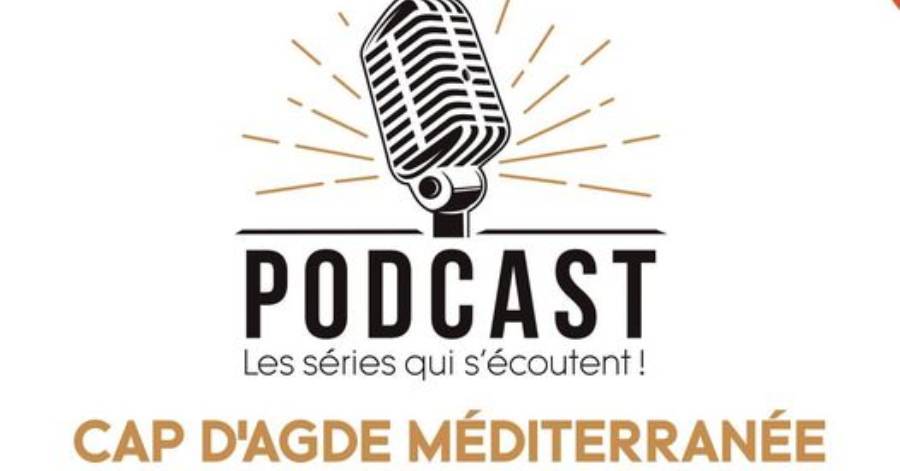 Cap d'Agde - La destination Cap d'Agde Méditerranée se raconte en podcast !